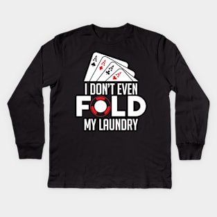 Funny Poker I Don't Even Fold My Laundry Gambler Kids Long Sleeve T-Shirt